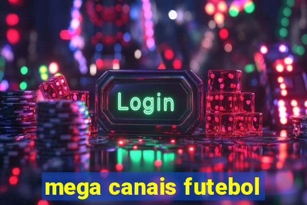 mega canais futebol